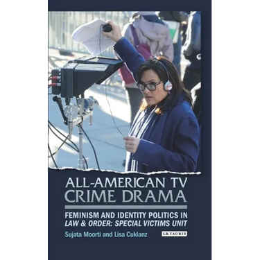 All-American TV Crime Drama: Feminism and Identity Politics in Law and Order: Special Victims Unit