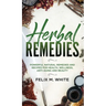 Herbal Remedies: Powerful Natural Remedies and Recipes for Health, Wellness, Anti-aging and Beauty
