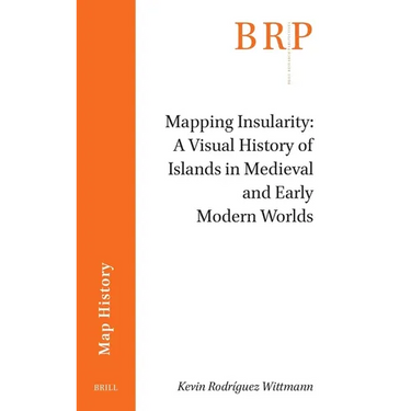 Mapping Insularity: A Visual History of Islands in Medieval and Early Modern Worlds