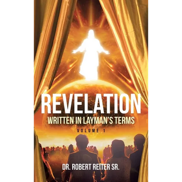 Revelation: Written in Layman's Terms, Volume 1