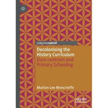 Decolonising the History Curriculum: Euro-Centrism and Primary Schooling