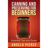 Canning and Preserving for Beginners: Essential Tips and Guide