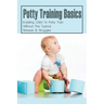 Potty Training Basics: Enabling Child To Potty Train Without The Typical Stresses & Struggles: Potty Training Schedule