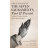 The Seven Sacraments, Past and Present: A Short Critical Study of the New Rituals
