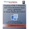 Creating HTML 5 Websites and Cloud Business Apps Using LightSwitch In Visual Studio 2013-2015: Create standalone web applications and Office 365 / Sha