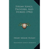 Syrian Songs, Proverbs, And Stories (1902)