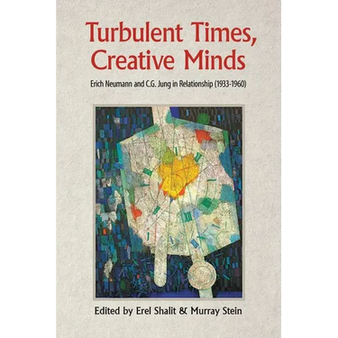 Turbulent Times, Creative Minds: Erich Neumann and C.G. Jung in Relationship (1933-1960)