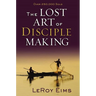 The Lost Art of Disciple Making