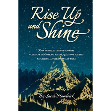 Rise Up and Shine: Your spiritual-growth journal guided by empowering poetry, questions for self-reflection, affirmations and more