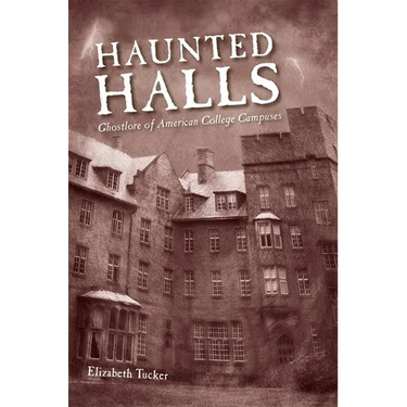 Haunted Halls: Ghostlore of American College Campuses