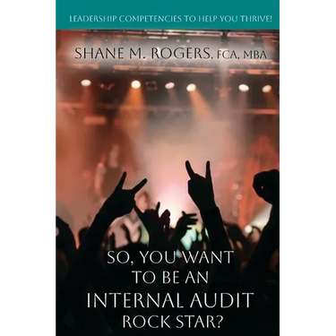 So, You Want To Be An Internal Audit Rock Star?: Leadership Competencies to Help You Thrive
