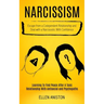 Narcissism: Escape From a Codependent Relationship and Deal With a Narcissistic With Confidence (Learning to Find Peace After a Toxic Relationship Wit