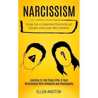 Narcissism: Escape From a Codependent Relationship and Deal With a Narcissistic With Confidence (Learning to Find Peace After a Toxic Relationship Wit