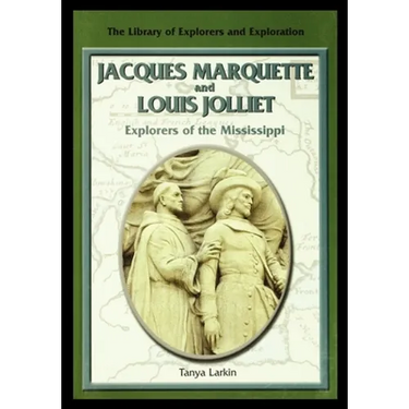 Jacques Marquette and Louis Jolliet: Explorers of the Mississippi