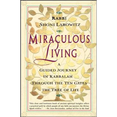 Miraculous Living: A Guided Journey in Kabbalah Through the Ten Gates of the Tree of Life