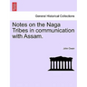 Notes on the Naga Tribes in communication with Assam.