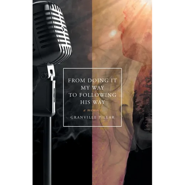From Doing it My Way to Following His Way: A Memoir