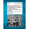 An Account of the Tryal of Charles Bateman, Chirurgeon, for High-Treason, in Conspiring the Death of the Late King