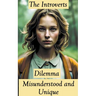 The Introverts Dilemma: Misunderstood and Unique