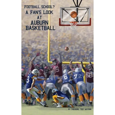 Football School?: A Fan's Look at Auburn Basketball