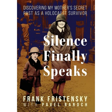Silence Finally Speaks: Discovering My Mother's Secret Past as a Holocaust Survivor