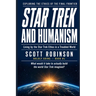 Star Trek and Humanism: Living by the Star Trek Ethos in a Troubled World