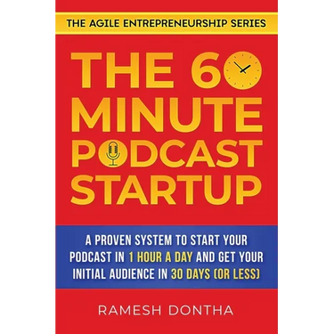 The 60-Minute Podcast Startup: A Proven System to Start Your Podcast in 1 Hour a Day and Get Your Initial Audience in 30 Days (or Less)