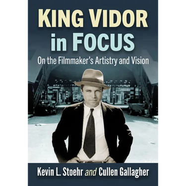 King Vidor in Focus: On the Filmmaker's Artistry and Vision