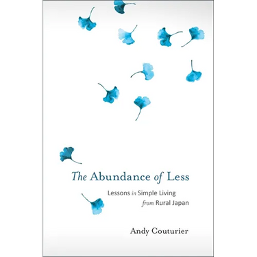 The Abundance of Less: Lessons in Simple Living from Rural Japan