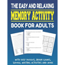 The Easy and Relaxing Memory Activity Book for Adults With Easy Puzzles, Brain Games, Sudoku, Writing Activities And More: Funny Easy and Relaxing Mem