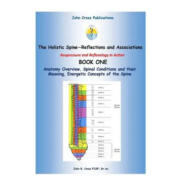 The Holistic Spine - Associations and Reflections: Acupressure and Reflexology in Action