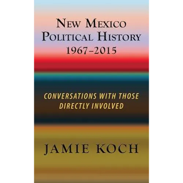 New Mexico Political History, 1967-2015: Conversations with Those Directly Involved