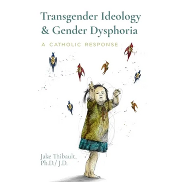 Transgender Ideology & Gender Dysphoria: A Catholic Response