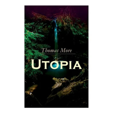 Utopia: Of a Republic's Best State and of the New Island Utopia