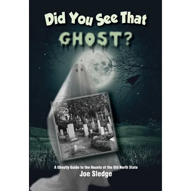 Did You See That Ghost?: A Ghostly Guide to the Haunts Of the Old North State