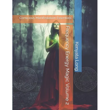 Frequency Energy Magic Volume 2: Conscious Manifestation Essentials