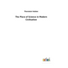 The Place of Science in Modern Civilisation