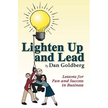 Lighten Up and Lead: Lessons for Fun and Success in Business