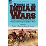 Heroes of the Indian Wars: Congressional Medal of Honour Winners During the Indian Wars