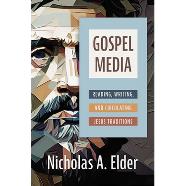Gospel Media: Reading, Writing, and Circulating Jesus Traditions