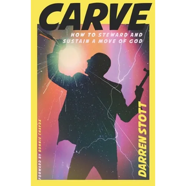 Carve: How to Steward and Sustain a Move of God