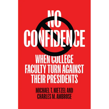 No Confidence: When College Faculty Turn Against Their Presidents