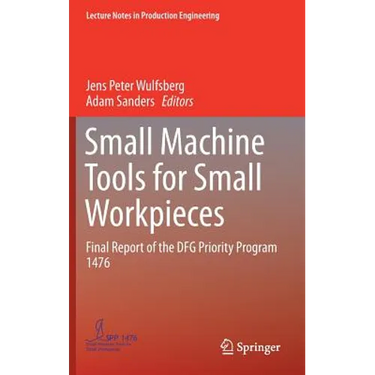 Small Machine Tools for Small Workpieces: Final Report of the Dfg Priority Program 1476