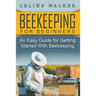 Beekeeping: An Easy Guide for Getting Started with Beekeeping