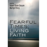 Fearful Times; Living Faith