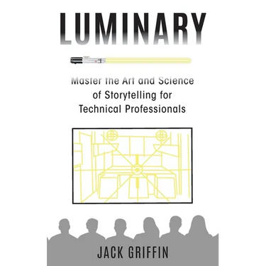 Luminary: Master the Art and Science of Storytelling for Technical Professionals