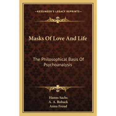 Masks Of Love And Life: The Philosophical Basis Of Psychoanalysis