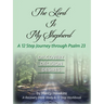 The Lord is My Shepherd; A 12 Step Journey through Psalm 23