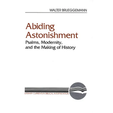 Abiding Astonishment: Psalms, Modernity, and the Making of History