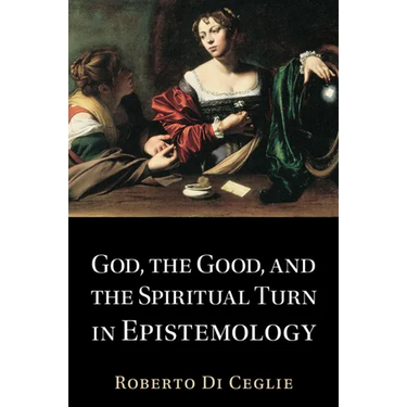 God, the Good, and the Spiritual Turn in Epistemology